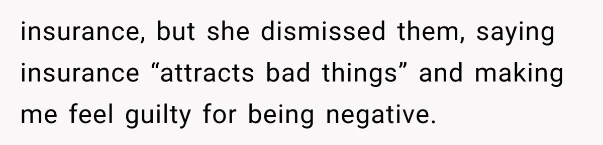 He Thought His Friend Paid for a Dream Trip, Then Discovered She Needed a Surgery Caretaker insurance, but she dismissed them, saying insurance “attracts bad things” and making me feel guilty for being negative.