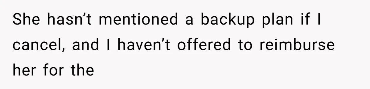 He Thought His Friend Paid for a Dream Trip, Then Discovered She Needed a Surgery Caretaker She hasn’t mentioned a backup plan if I cancel, and I haven’t offered to reimburse her for the
