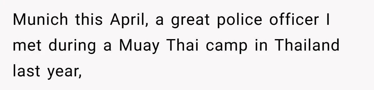 He Thought His Friend Paid for a Dream Trip, Then Discovered She Needed a Surgery Caretaker Munich this April, a great police officer I met during a Muay Thai camp in Thailand last year,