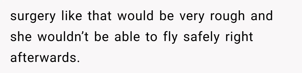 He Thought His Friend Paid for a Dream Trip, Then Discovered She Needed a Surgery Caretaker surgery like that would be very rough and she wouldn’t be able to fly safely right afterwards.