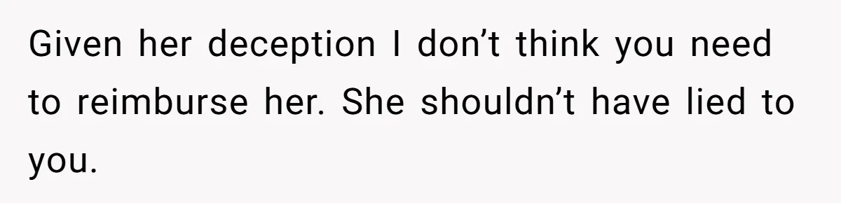 He Thought His Friend Paid for a Dream Trip, Then Discovered She Needed a Surgery Caretaker Given her deception I don’t think you need to reimburse her. She shouldn’t have lied to you.