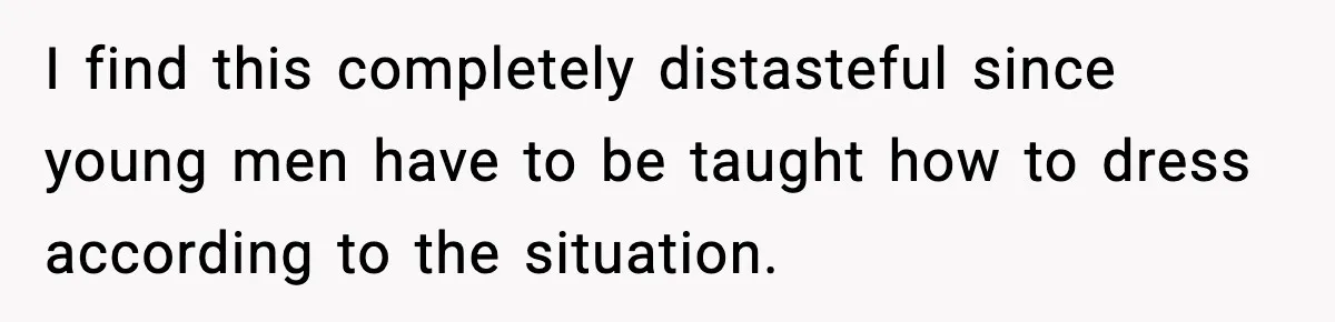 Husband Gets Tired Of His Wife’s Pinching, But Reddit Questions His Behavior Too I find this completely distasteful since young men have to be taught how to dress according to the situation.