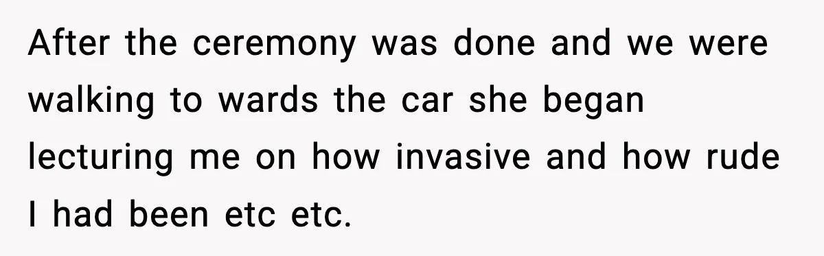 Husband Gets Tired Of His Wife’s Pinching, But Reddit Questions His Behavior Too After the ceremony was done and we were walking to wards the car she began lecturing me on how invasive and how rude I had been etc etc.