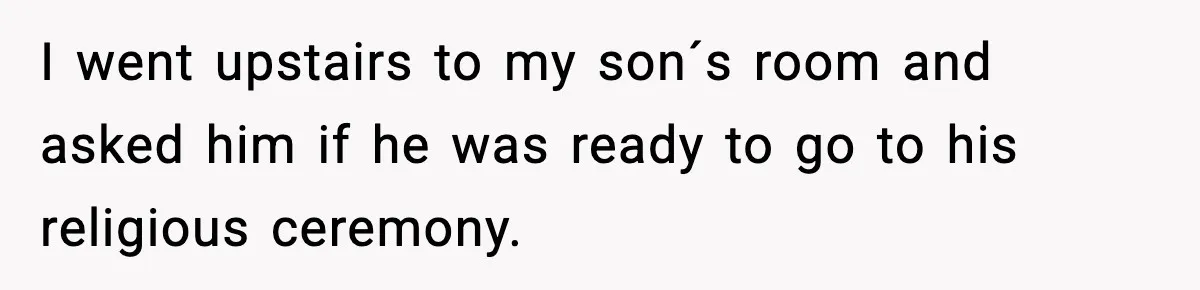 Husband Gets Tired Of His Wife’s Pinching, But Reddit Questions His Behavior Too I went upstairs to my son´s room and asked him if he was ready to go to his religious ceremony.