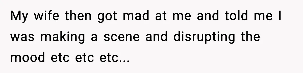Husband Gets Tired Of His Wife’s Pinching, But Reddit Questions His Behavior Too My wife then got mad at me and told me I was making a scene and disrupting the mood etc etc etc...