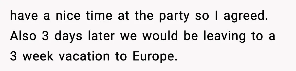 Husband Gets Tired Of His Wife’s Pinching, But Reddit Questions His Behavior Too have a nice time at the party so I agreed. Also 3 days later we would be leaving to a 3 week vacation to Europe.