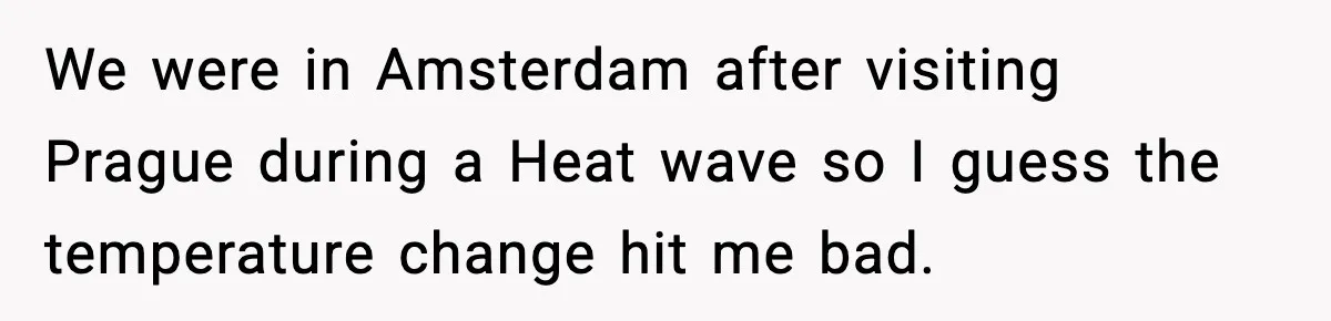 Husband Gets Tired Of His Wife’s Pinching, But Reddit Questions His Behavior Too We were in Amsterdam after visiting Prague during a Heat wave so I guess the temperature change hit me bad.
