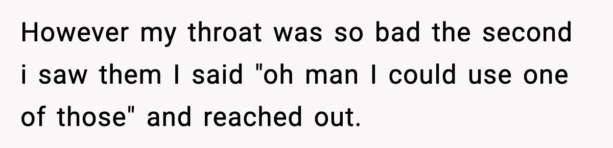 Husband Gets Tired Of His Wife’s Pinching, But Reddit Questions His Behavior Too However my throat was so bad the second i saw them I said "oh man I could use one of those" and reached out.