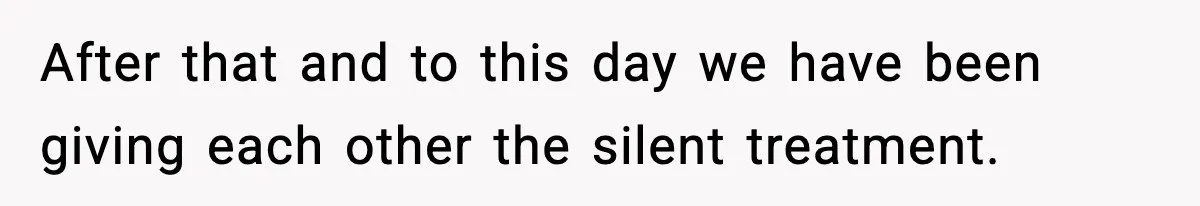 Husband Gets Tired Of His Wife’s Pinching, But Reddit Questions His Behavior Too After that and to this day we have been giving each other the silent treatment.