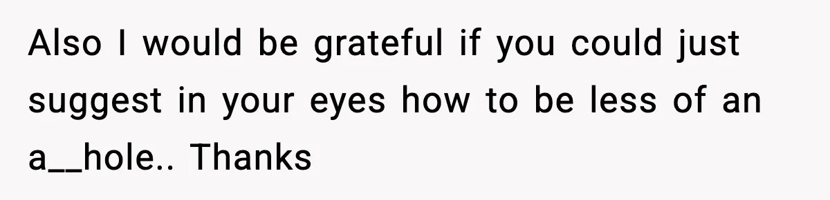 Husband Gets Tired Of His Wife’s Pinching, But Reddit Questions His Behavior Too Also I would be grateful if you could just suggest in your eyes how to be less of an a__hole.. Thanks