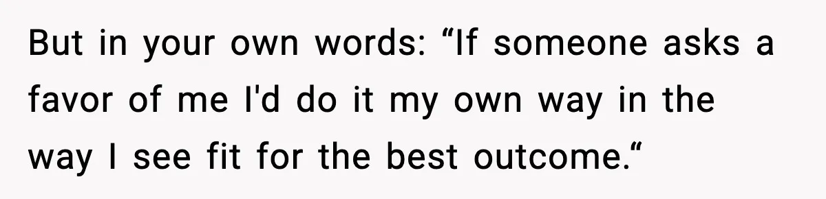 Husband Gets Tired Of His Wife’s Pinching, But Reddit Questions His Behavior Too But in your own words: “If someone asks a favor of me I'd do it my own way in the way I see fit for the best outcome.“