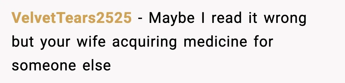 Husband Gets Tired Of His Wife’s Pinching, But Reddit Questions His Behavior Too VelvetTears2525 − Maybe I read it wrong but your wife acquiring medicine for someone else