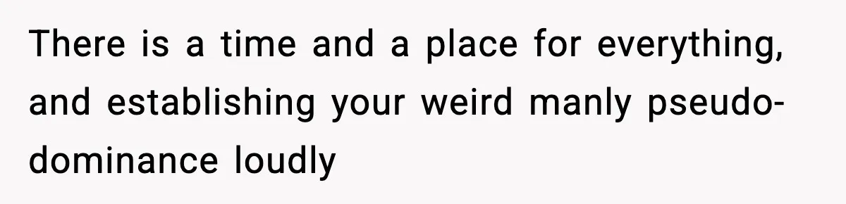 Husband Gets Tired Of His Wife’s Pinching, But Reddit Questions His Behavior Too There is a time and a place for everything, and establishing your weird manly pseudo-dominance loudly