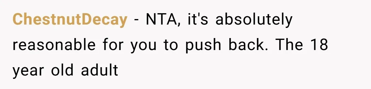 ChestnutDecay − NTA, it's absolutely reasonable for you to push back. The 18 year old adult