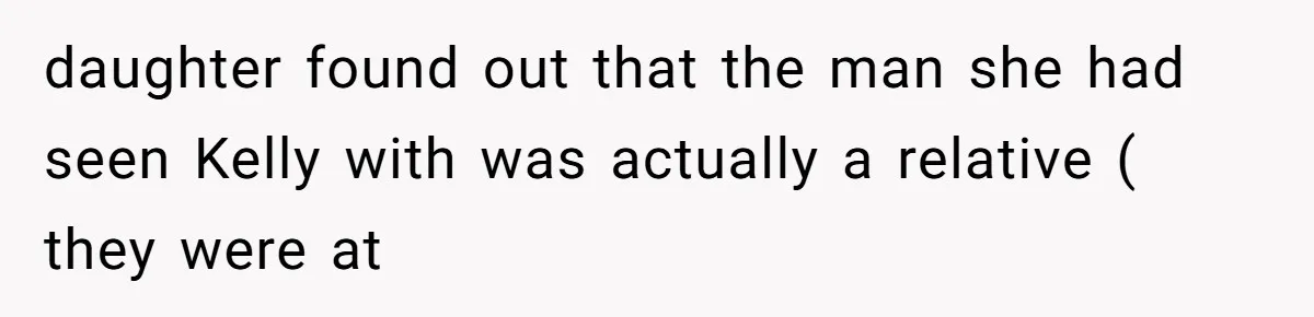 daughter found out that the man she had seen Kelly with was actually a relative ( they were at