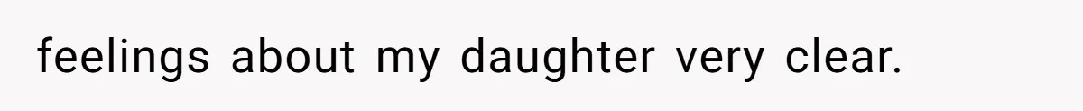 feelings about my daughter very clear.