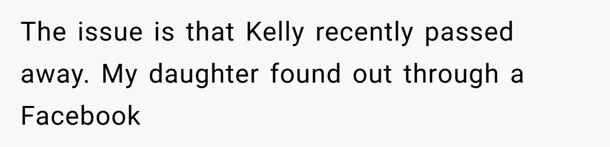 The issue is that Kelly recently passed away. My daughter found out through a Facebook
