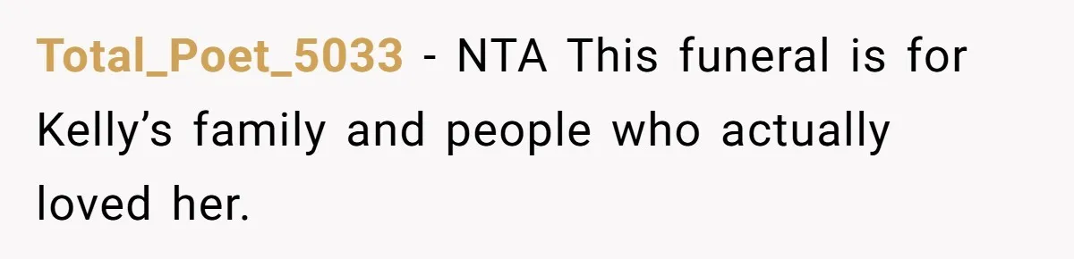 Total_Poet_5033 − NTA This funeral is for Kelly’s family and people who actually loved her.