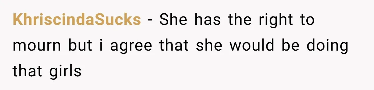 KhriscindaSucks − She has the right to mourn but i agree that she would be doing that girls