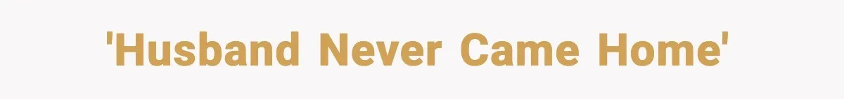 'Husband never came home'