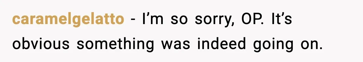 Wife Finds Husband With Her Friend, But Their Explanation Raises More Questions caramelgelatto − I’m so sorry, OP. It’s obvious something was indeed going on.