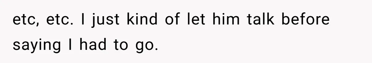 Woman Refuses to House SIL Who Spent Six Years Treating Her Like a Threat to Her Own Nephew etc, etc. I just kind of let him talk before saying I had to go.