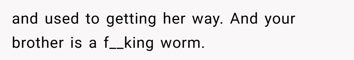 Woman Refuses to House SIL Who Spent Six Years Treating Her Like a Threat to Her Own Nephew and used to getting her way. And your brother is a f__king worm.