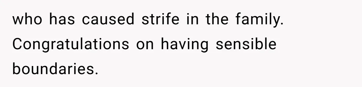 Woman Refuses to House SIL Who Spent Six Years Treating Her Like a Threat to Her Own Nephew who has caused strife in the family. Congratulations on having sensible boundaries.