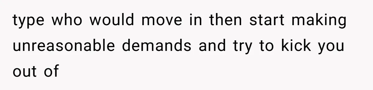 Woman Refuses to House SIL Who Spent Six Years Treating Her Like a Threat to Her Own Nephew type who would move in then start making unreasonable demands and try to kick you out of