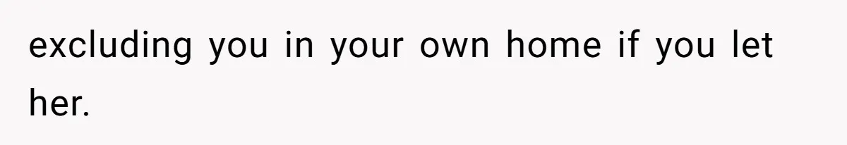 Woman Refuses to House SIL Who Spent Six Years Treating Her Like a Threat to Her Own Nephew excluding you in your own home if you let her.