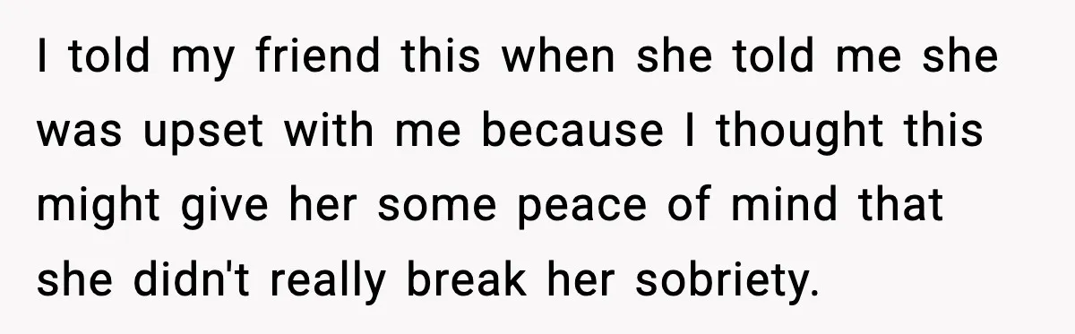 I told my friend this when she told me she was upset with me because I thought this might give her some peace of mind that she didn't really break...