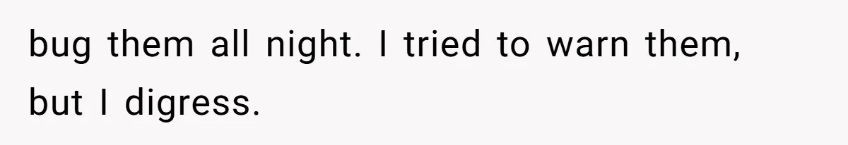Customer Laughs When Angry Walmart Worker Threatens to Fire Him Without Knowing His Name bug them all night. I tried to warn them, but I digress.