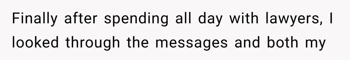 Finally after spending all day with lawyers, I looked through the messages and both my