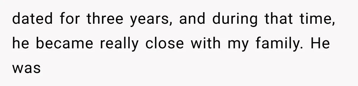 Woman’s Ex Marries Her Brother, Then Turns Every Family Gathering Into an Awkward Nightmare dated for three years, and during that time, he became really close with my family. He was