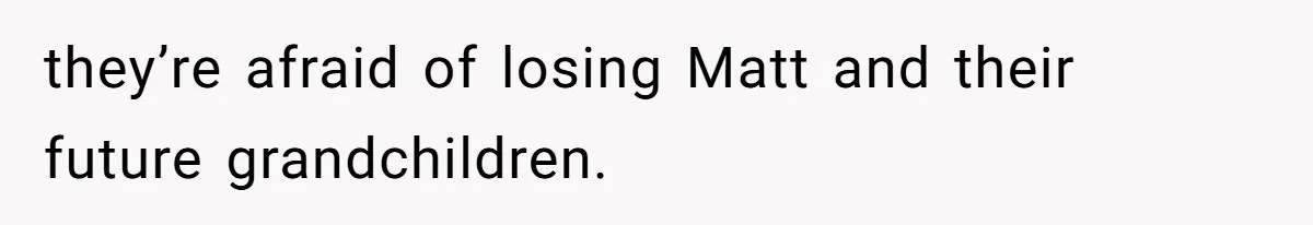 Woman’s Ex Marries Her Brother, Then Turns Every Family Gathering Into an Awkward Nightmare they’re afraid of losing Matt and their future grandchildren.