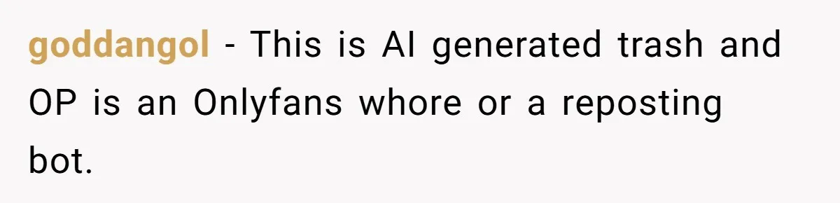 Woman’s Ex Marries Her Brother, Then Turns Every Family Gathering Into an Awkward Nightmare goddangol − This is AI generated trash and OP is an Onlyfans whore or a reposting bot.