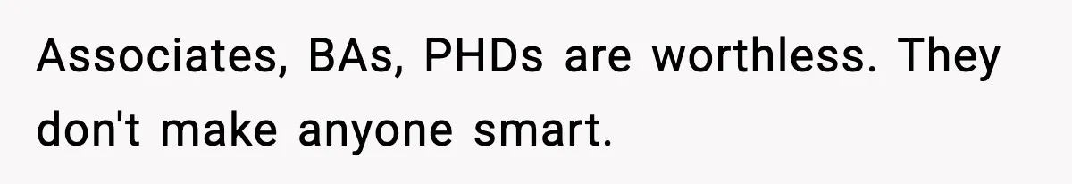 New Marketing Guru Steals IT’s Office, Then Can’t Understand Why He’s Always Sweating Associates, BAs, PHDs are worthless. They don't make anyone smart.