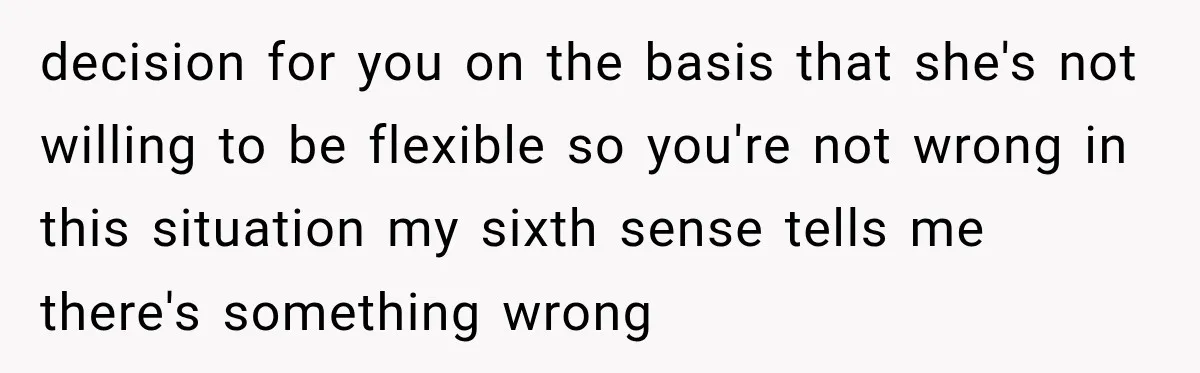 Woman Refuses To Let Her Retired Mother Move In, And Her Family Calls Her Selfish decision for you on the basis that she's not willing to be flexible so you're not wrong in this situation my sixth sense tells me there's something wrong