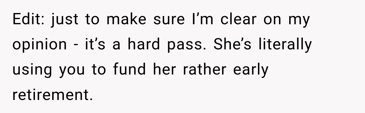 Woman Refuses To Let Her Retired Mother Move In, And Her Family Calls Her Selfish Edit: just to make sure I’m clear on my opinion - it’s a hard pass. She’s literally using you to fund her rather early retirement.