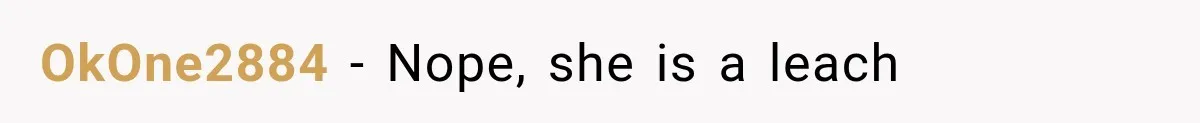 OkOne2884 − Nope, she is a leach