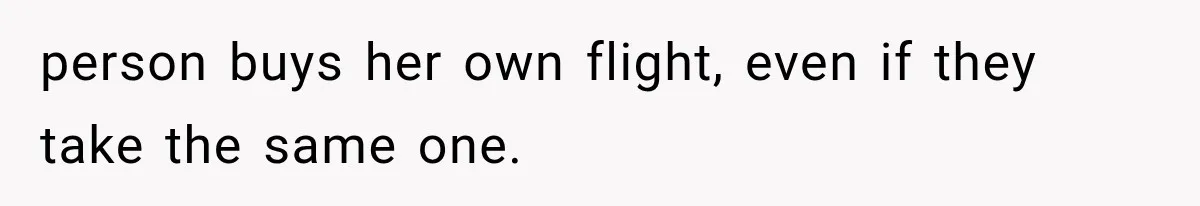 person buys her own flight, even if they take the same one.
