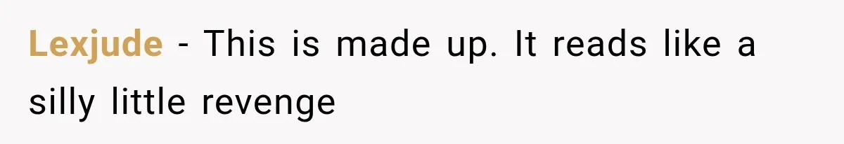 Lexjude − This is made up. It reads like a silly little revenge