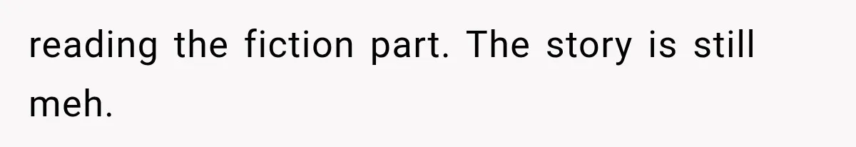 reading the fiction part. The story is still meh.