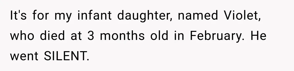 It's for my infant daughter, named Violet, who died at 3 months old in February. He went SILENT.