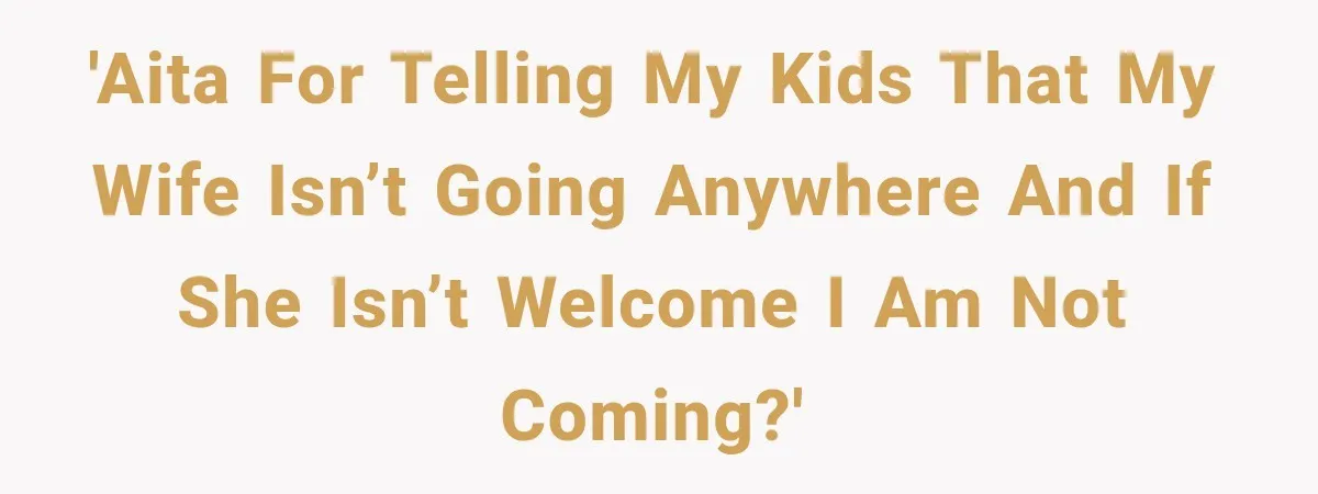 Father Refuses to Attend Daughter’s Engagement Dinner Until Wife Is Invited—Chaos Ensues 'AITA for telling my kids that my wife isn’t going anywhere and if she isn’t welcome I am not coming?'