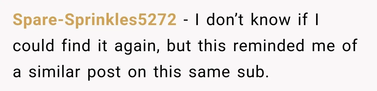 Spare-Sprinkles5272 − I don’t know if I could find it again, but this reminded me of a similar post on this same sub.