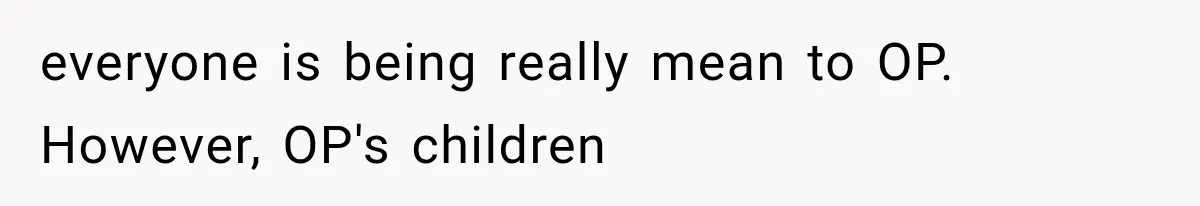 Father Refuses to Attend Daughter’s Engagement Dinner Until Wife Is Invited—Chaos Ensues everyone is being really mean to OP. However, OP's children