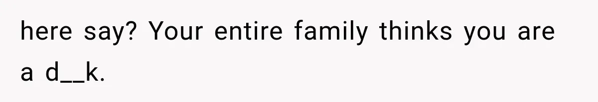 Father Refuses to Attend Daughter’s Engagement Dinner Until Wife Is Invited—Chaos Ensues here say? Your entire family thinks you are a d__k.