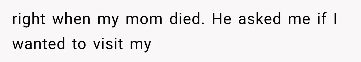 Father Refuses to Attend Daughter’s Engagement Dinner Until Wife Is Invited—Chaos Ensues right when my mom died. He asked me if I wanted to visit my