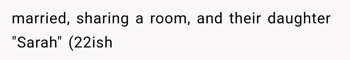 married, sharing a room, and their daughter "Sarah" (22ish